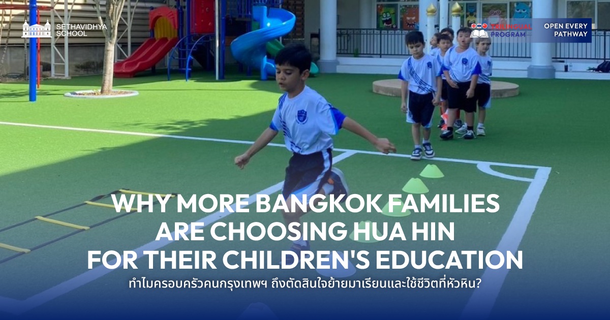 Why More Bangkok Families Are Choosing Hua Hin for Their Children’s Education